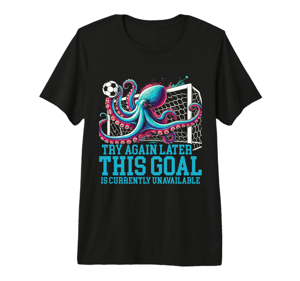 Soccer Goalie Octopus This Goal Is T-Shirt - Fun Novelty Design Men Women - T-Shirt, Sweatshirt, Hoodie