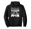 My Favorite Soccer Player Calls Me Hoodie - Fun Novelty Design Men Women - T-Shirt, Sweatshirt, Hoodie
