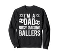 Busy Raising Ballers Soccer Dad Sweatshirt - Fun Novelty Design Men Women - T-Shirt, Sweatshirt, Hoodie