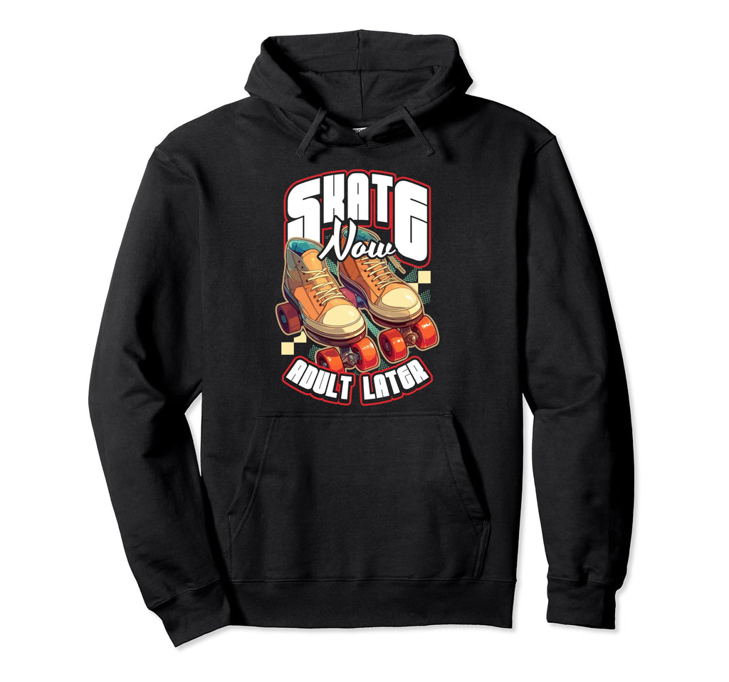 Skate Now Later Roller Skating Hoodie - Fun Novelty Design Unisex - T-Shirt, Sweatshirt, Hoodie