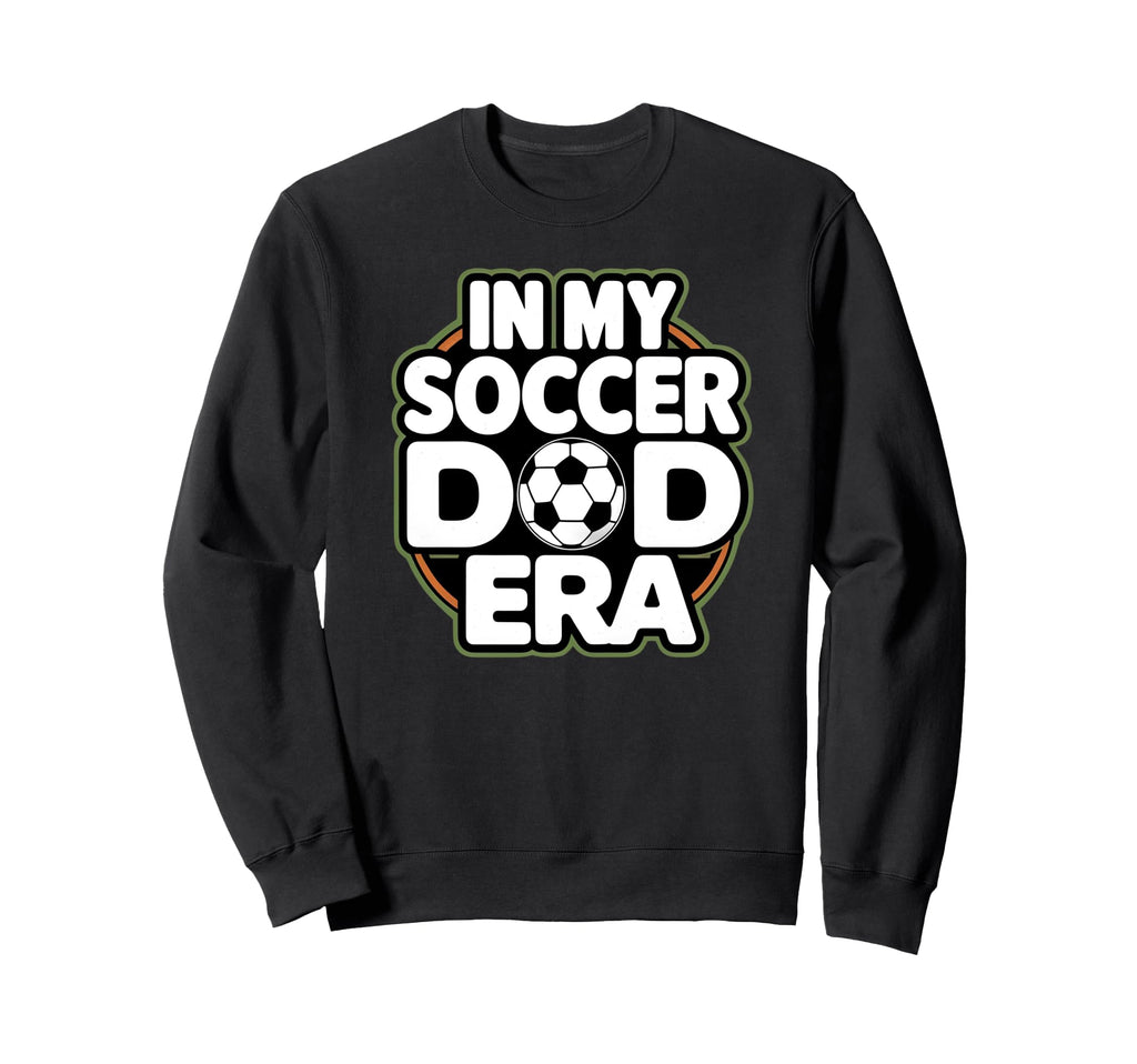 My Soccer Dad Era Funny Soccer Dad Sweatshirt - Unique Graphic for Adults - T-Shirt, Sweatshirt, Hoodie