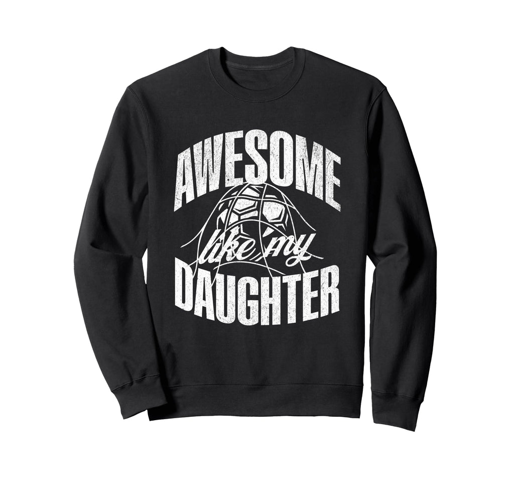 Awesome Like My Daughter Sweatshirt - Fun Novelty Design for Adults - T-Shirt, Sweatshirt, Hoodie