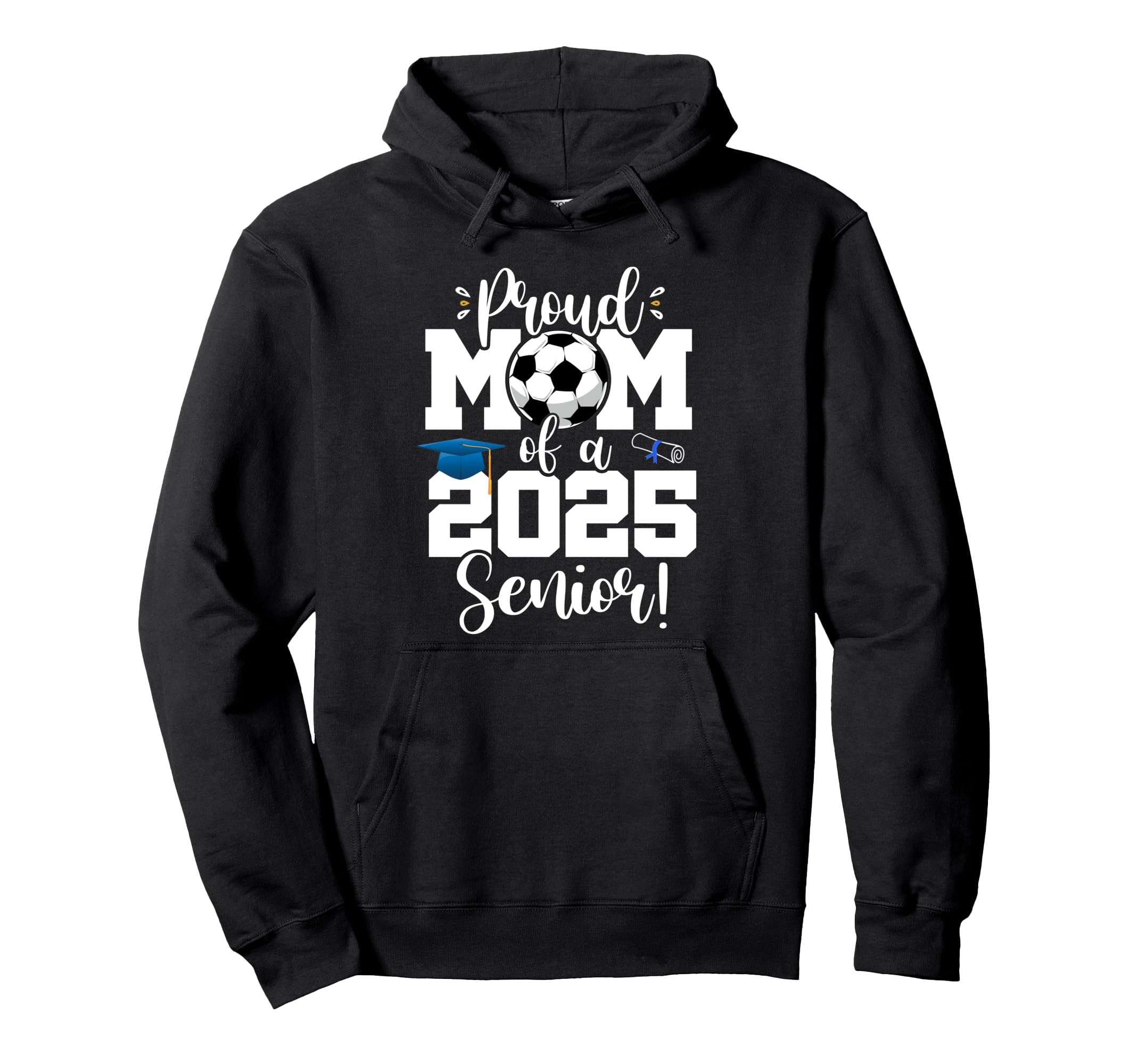 Proud Mom Class 2025 Senior Soccer Hoodie - Streetwear Style for Adults - T-Shirt, Sweatshirt, Hoodie