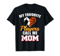 My Favorite Players Call Me Mom Funny T-Shirt - Graphic Print Unisex - T-Shirt, Sweatshirt, Hoodie