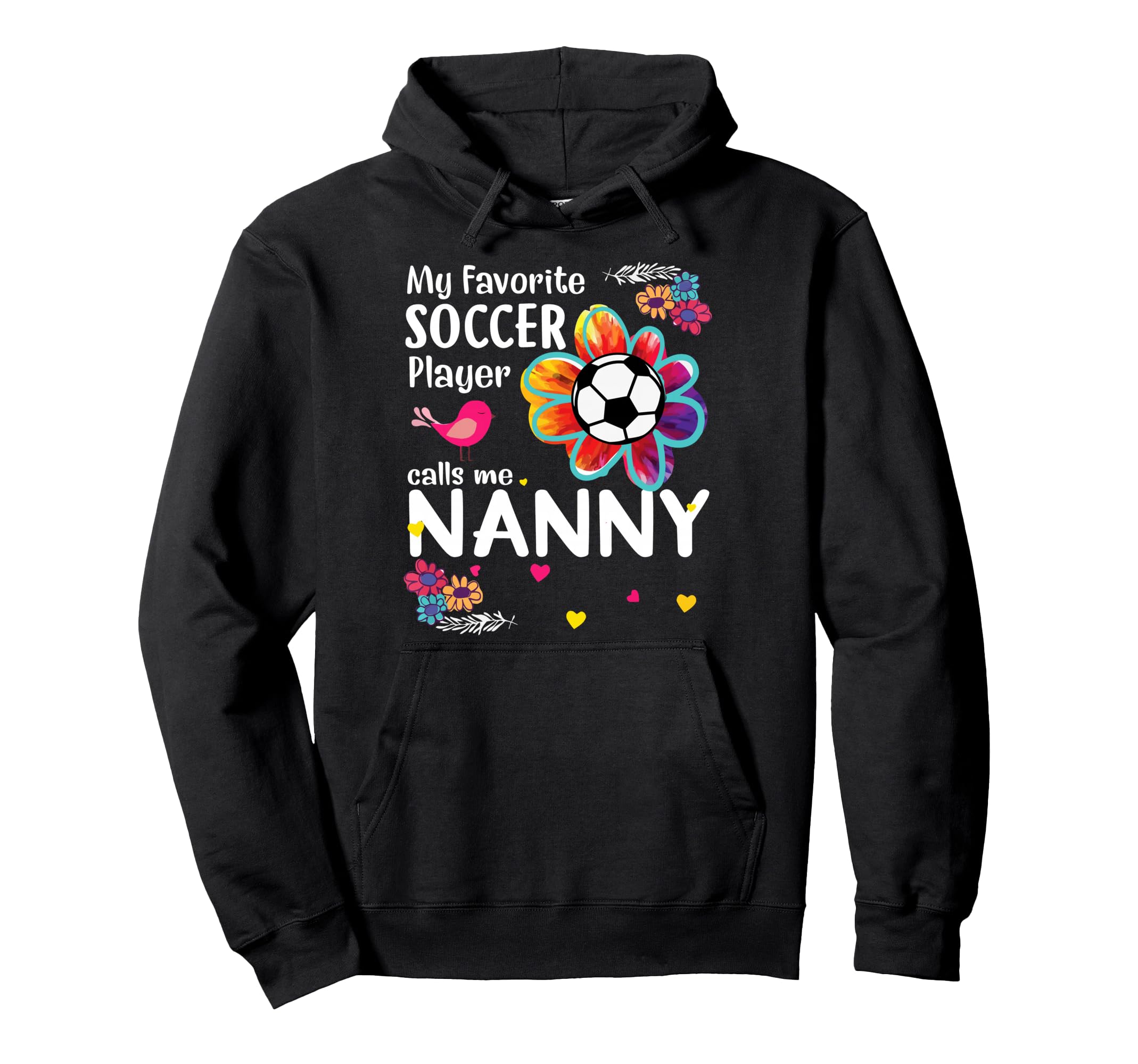 My Favorite Soccer Player Calls Me Nanny Hoodie - Graphic Print for Adults - T-Shirt, Sweatshirt, Hoodie