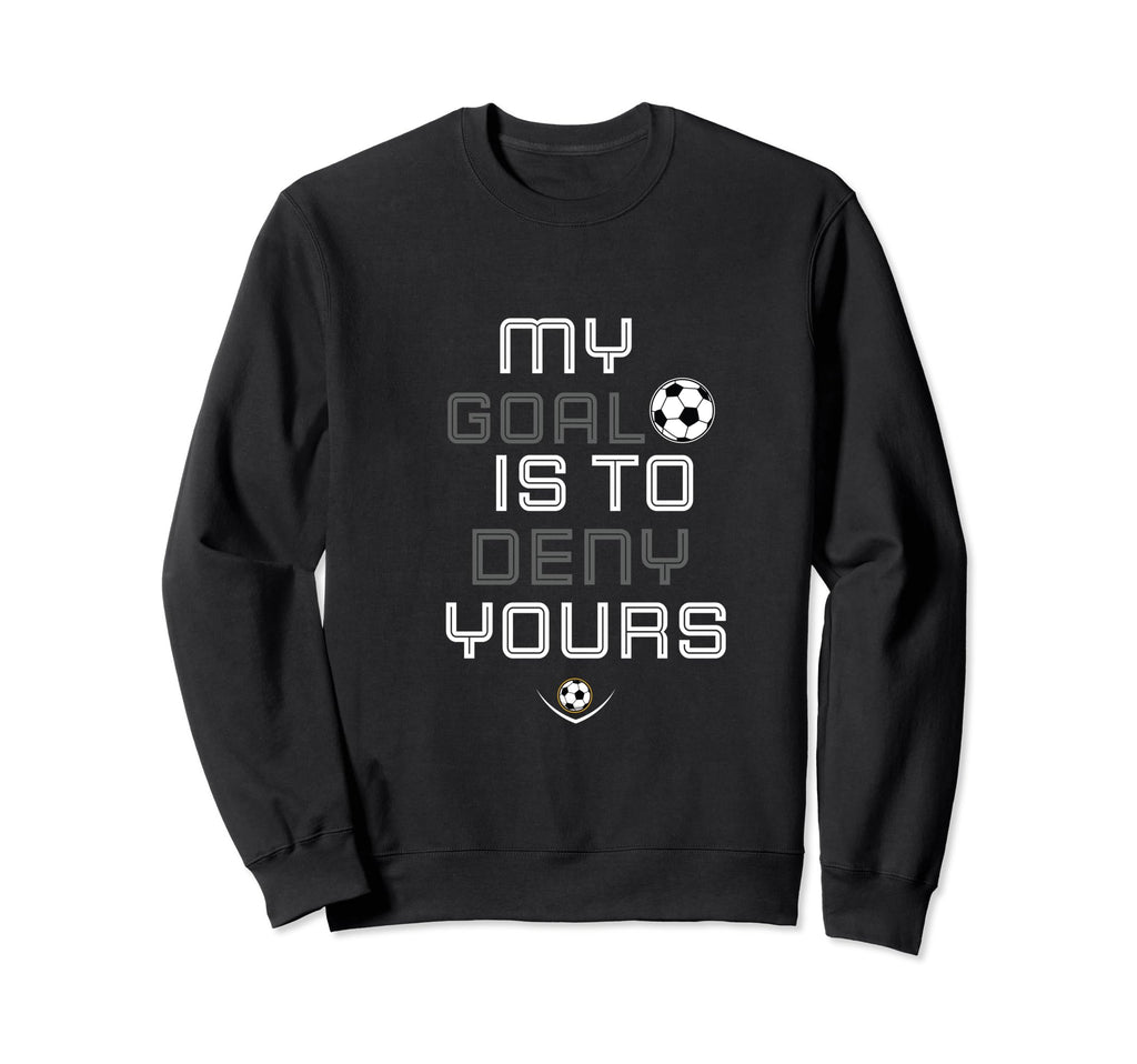 My Goal Is To Deny Yours Sweatshirt - Casual Everyday Wear Men Women - T-Shirt, Sweatshirt, Hoodie