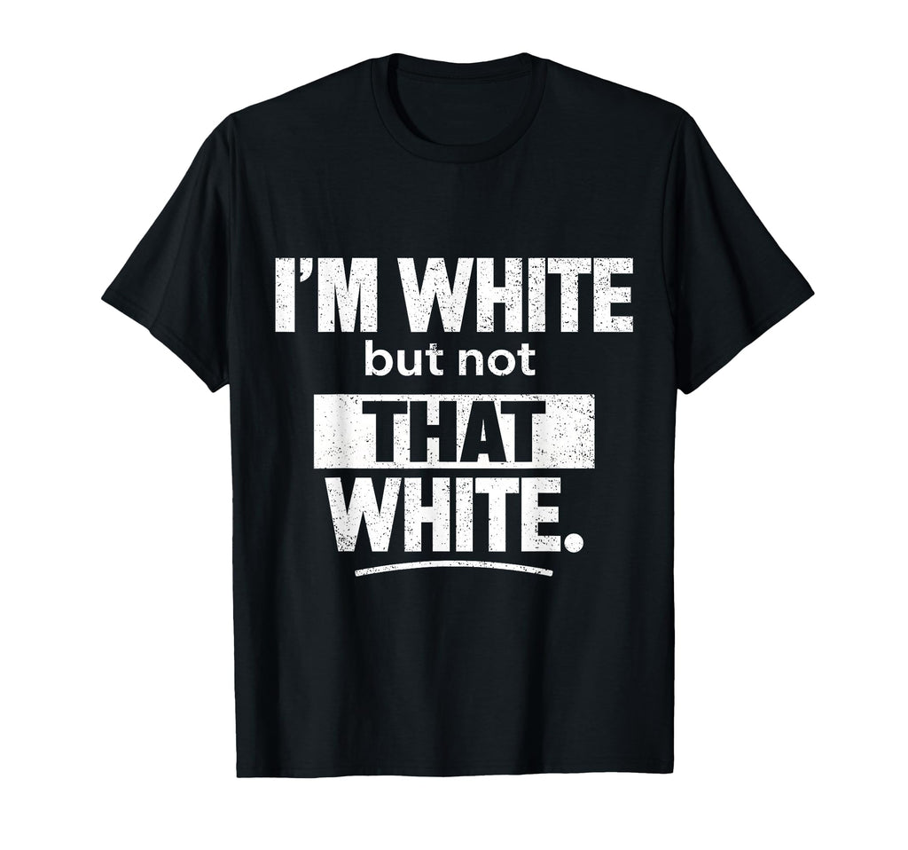 Im White But Not That White Funny Meme T-Shirt - Unique Graphic Unisex - T-Shirt, Sweatshirt, Hoodie
