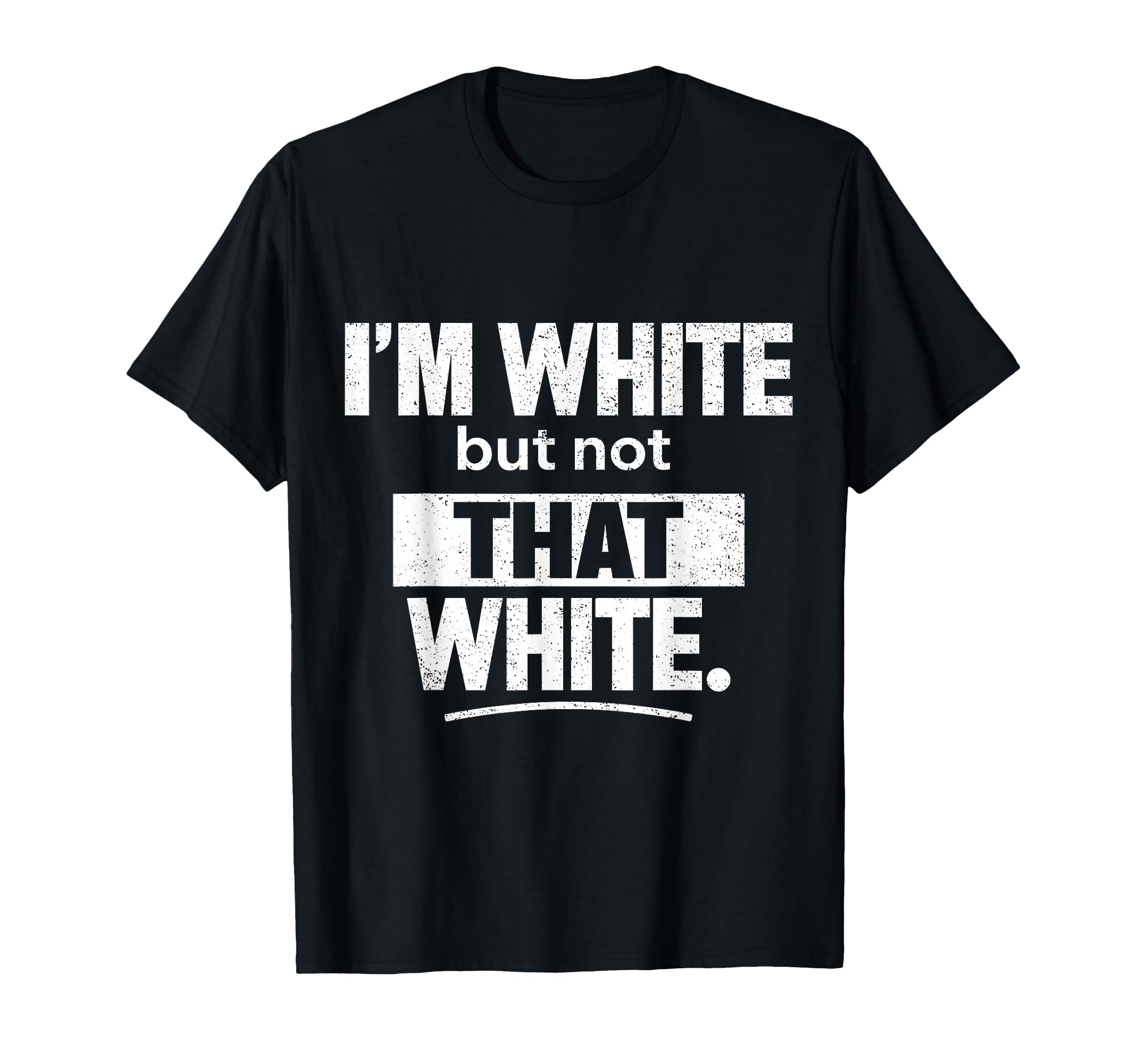 Im White But Not That White Funny Meme T-Shirt - Unique Graphic Unisex - T-Shirt, Sweatshirt, Hoodie