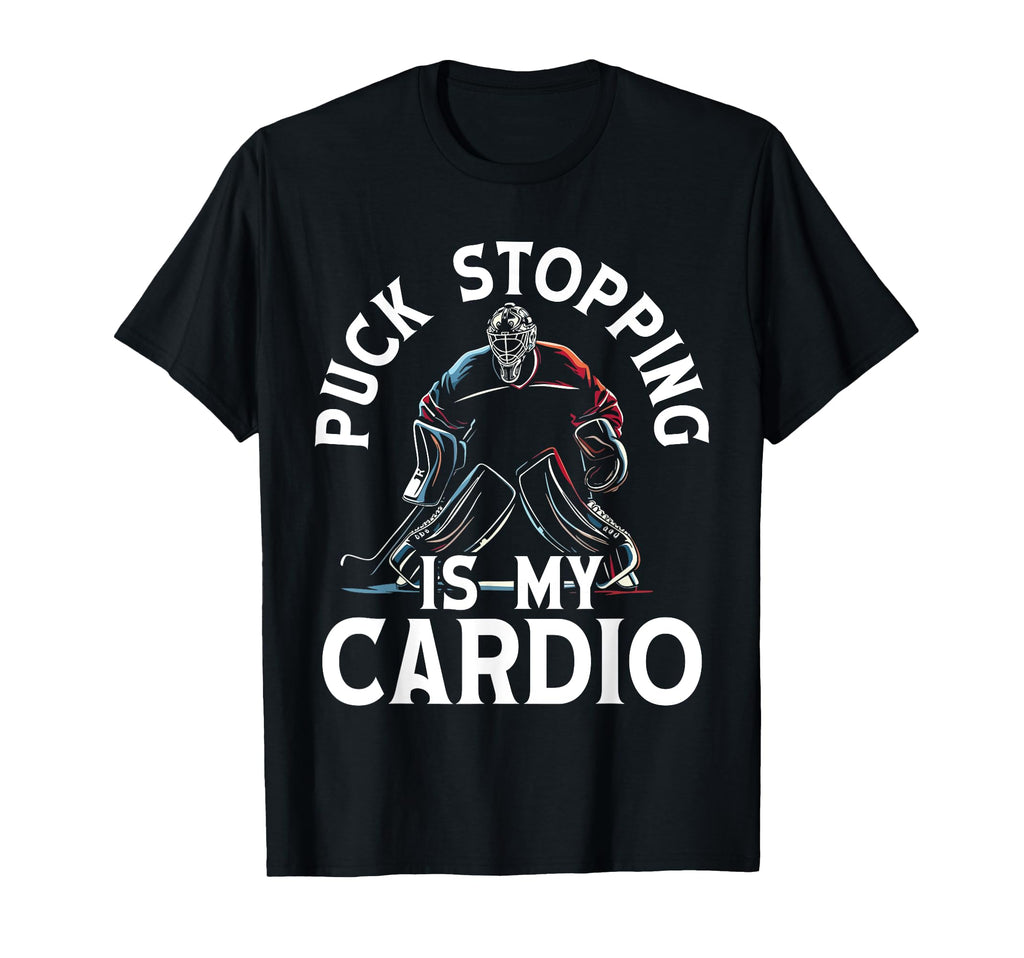 Puck Stopping Is My Cardio Ice Hockey T-Shirt - Graphic Print Men Women - T-Shirt, Sweatshirt, Hoodie