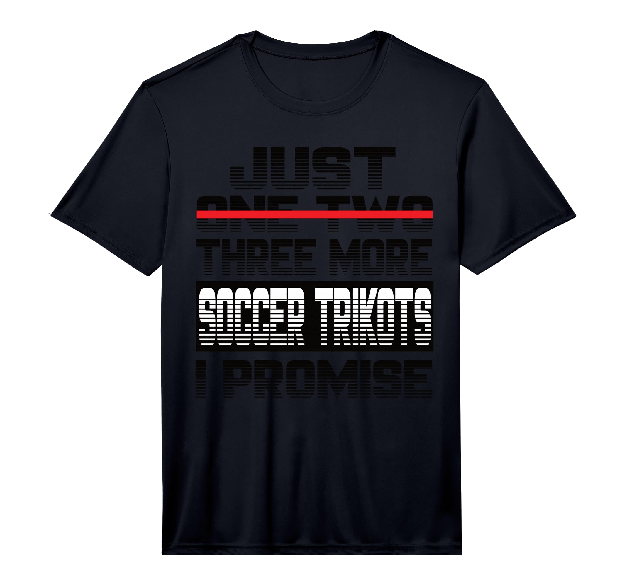 Mens Just One More Soccer Jersey I Promise T-Shirt - Graphic Print Unisex - T-Shirt, Sweatshirt, Hoodie