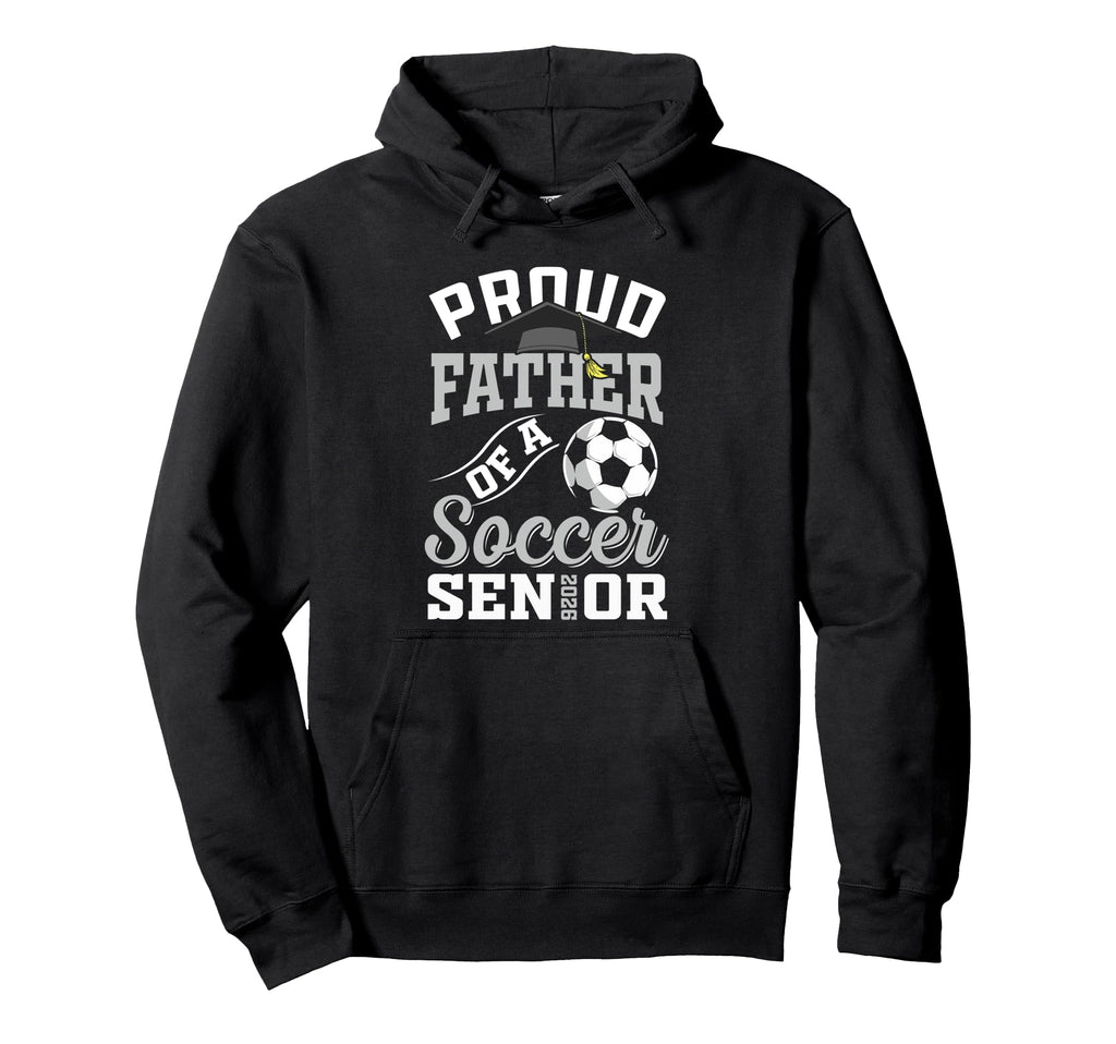 Proud Father Soccer Senior Class 2026 Hoodie - Unique Graphic for Adults - T-Shirt, Sweatshirt, Hoodie