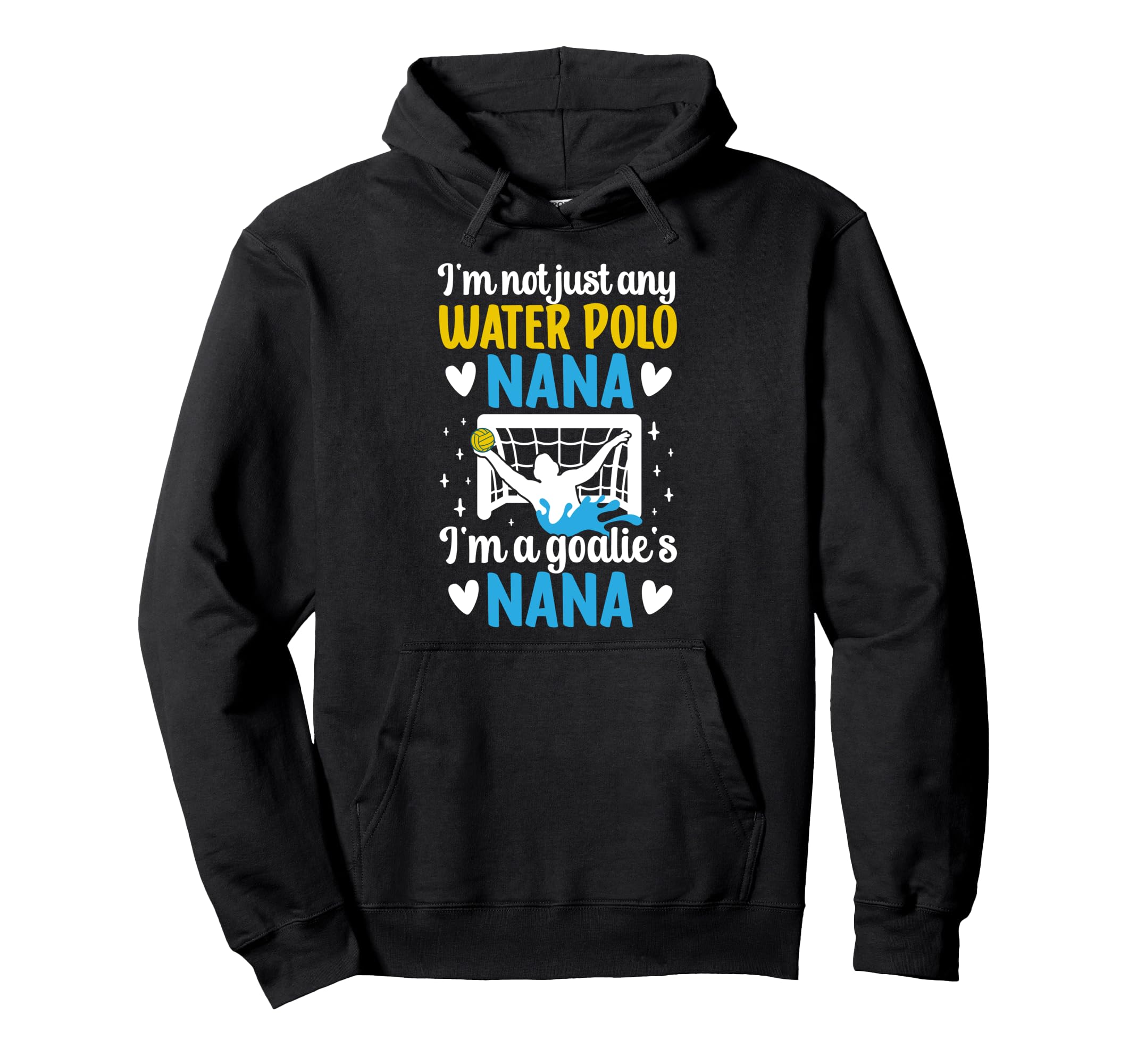 Im Water Polo Goalie Nana Grandma Water Hoodie - Trendy Graphic Unisex - T-Shirt, Sweatshirt, Hoodie