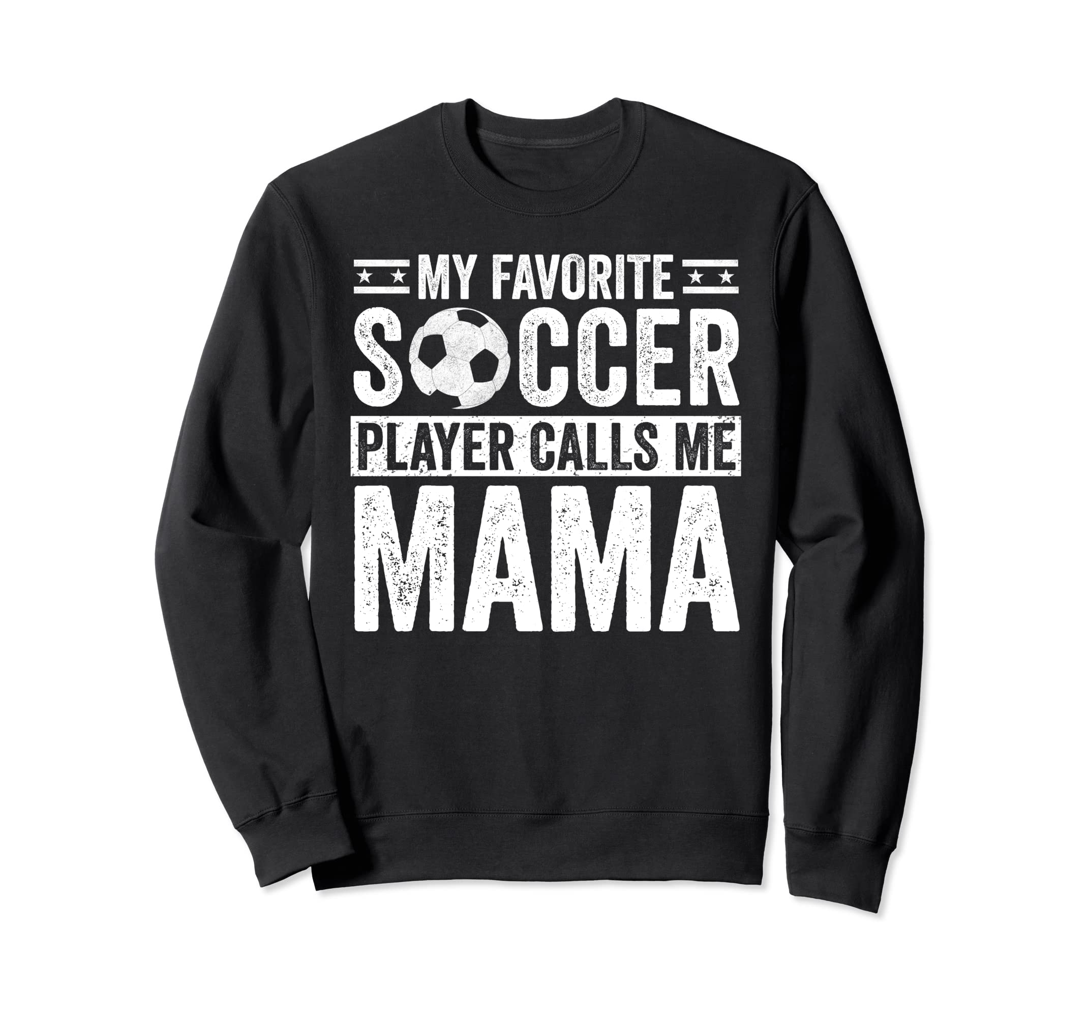My Favorite Soccer Player Calls Me Mama Sweatshirt - Trendy Graphic Unisex - T-Shirt, Sweatshirt, Hoodie