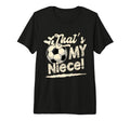 Womens Thats My Niece Soccer Family T-Shirt - Novelty Apparel Men Women - T-Shirt, Sweatshirt, Hoodie
