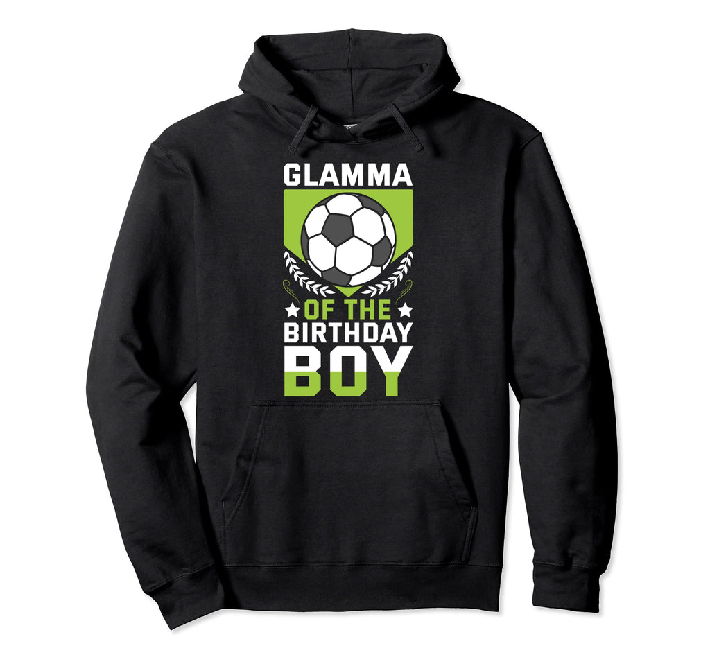 Glamma Birthday Soccer Player Bday Team Hoodie - Novelty Apparel Men Women - T-Shirt, Sweatshirt, Hoodie