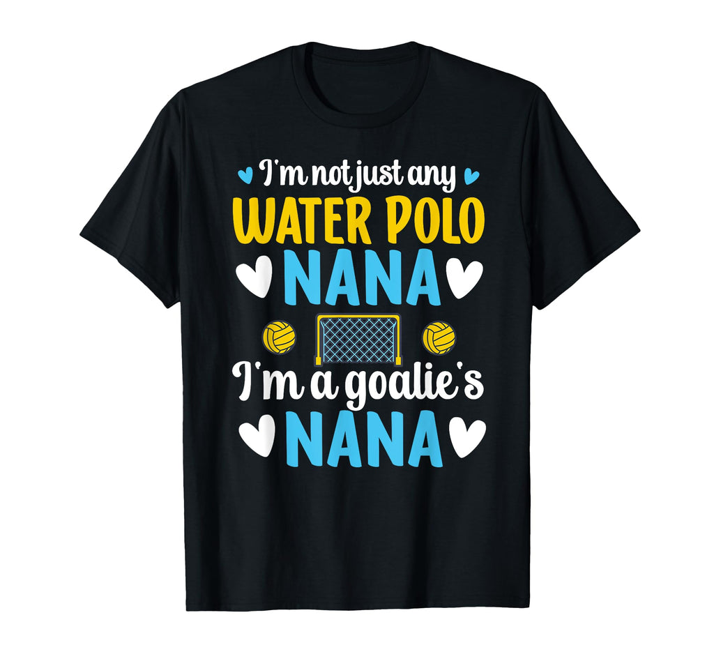 Im Water Polo Goalie Nana Grandma T-Shirt - Streetwear Style Men Women - T-Shirt, Sweatshirt, Hoodie