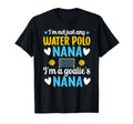 Im Water Polo Goalie Nana Grandma T-Shirt - Streetwear Style Men Women - T-Shirt, Sweatshirt, Hoodie