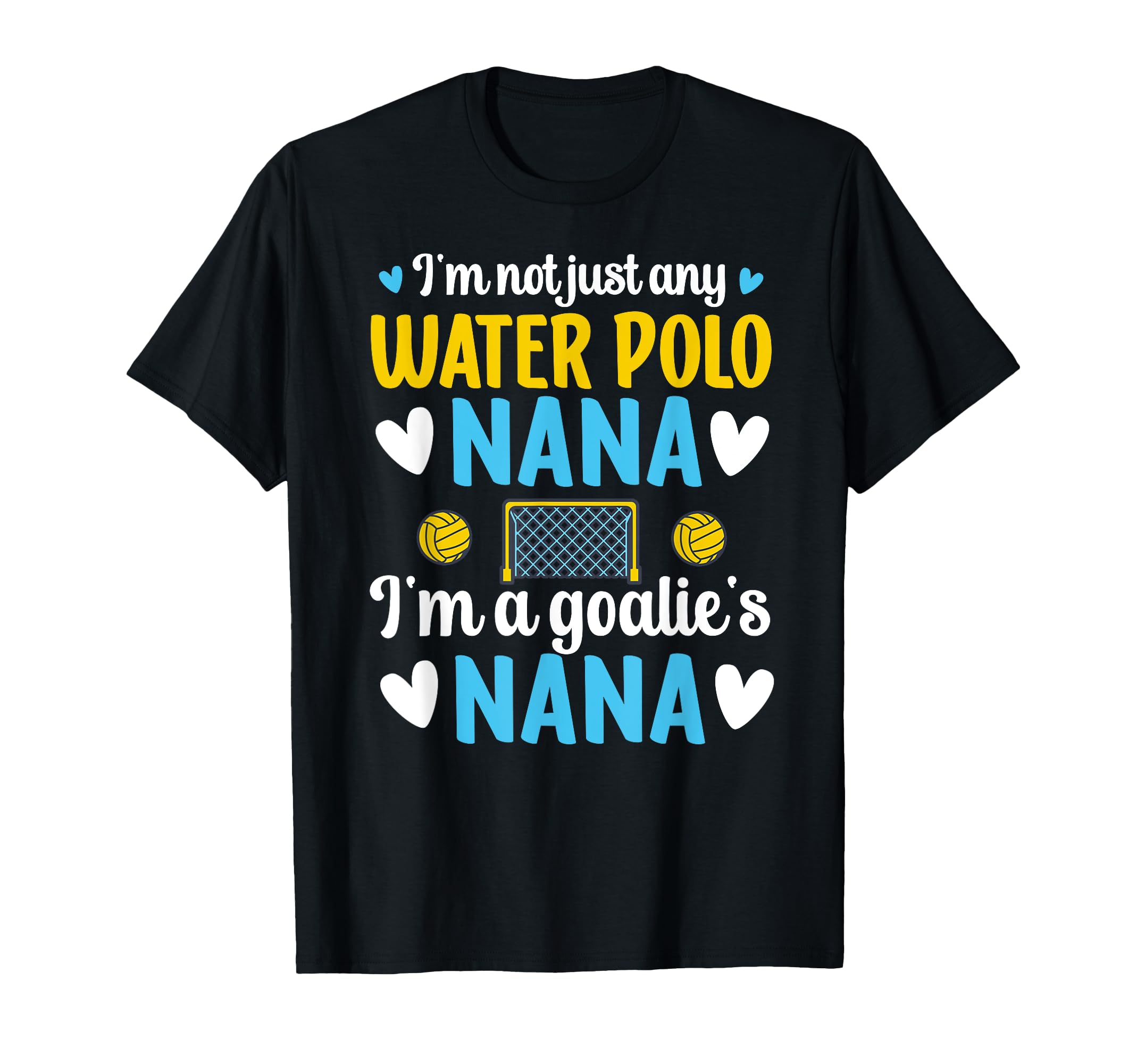 Im Water Polo Goalie Nana Grandma T-Shirt - Streetwear Style Men Women - T-Shirt, Sweatshirt, Hoodie