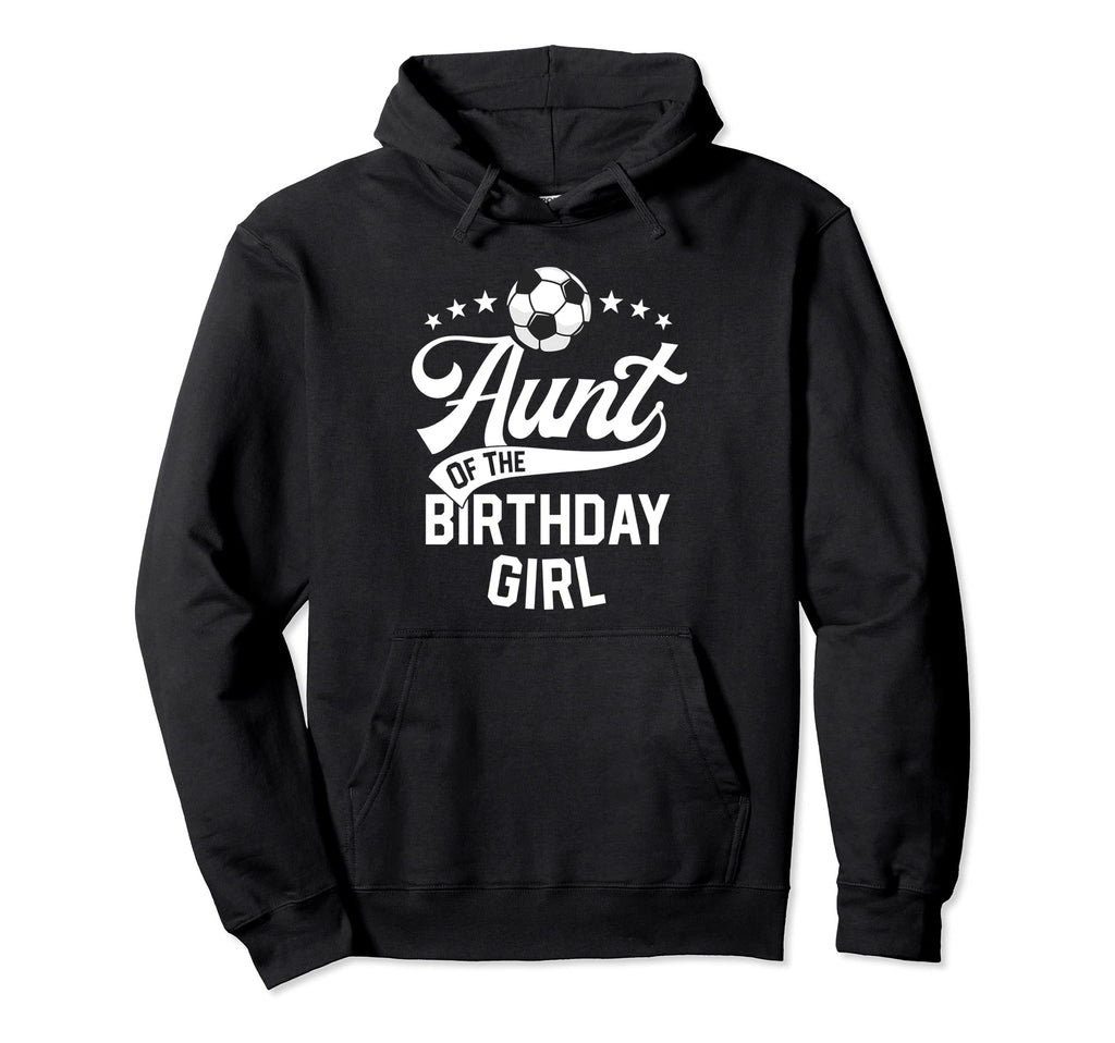 Aunt Birthday Soccer Themed Party Futbol Hoodie - Unique Graphic for Adults - T-Shirt, Sweatshirt, Hoodie