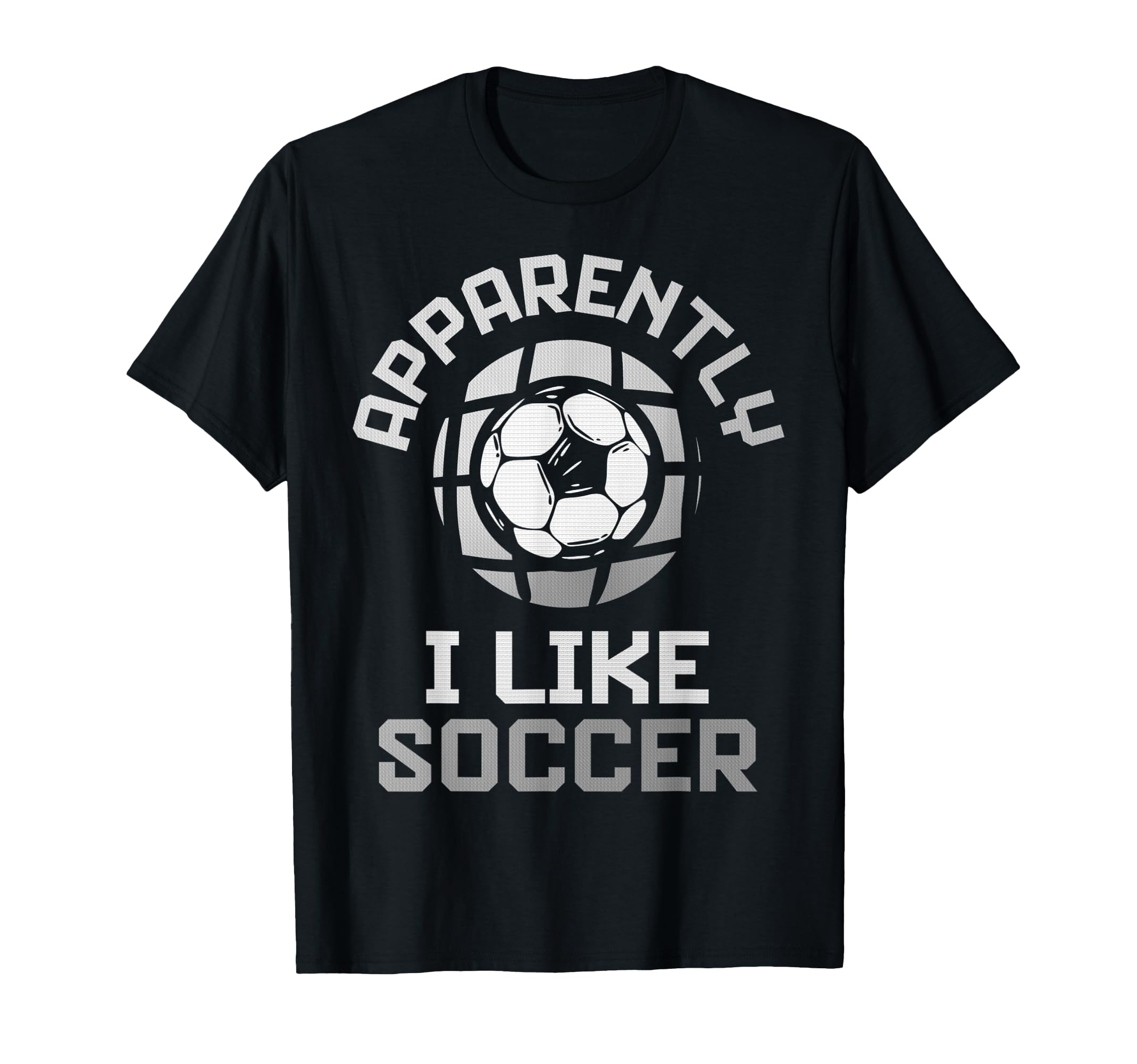 Apparently I Like Soccer Funny Game Day T-Shirt - Custom Art Print Unisex - T-Shirt, Sweatshirt, Hoodie