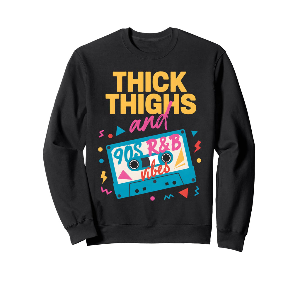Thick Thighs And 90S R B Vibes Sweatshirt - Minimalist Print Men Women - T-Shirt, Sweatshirt, Hoodie