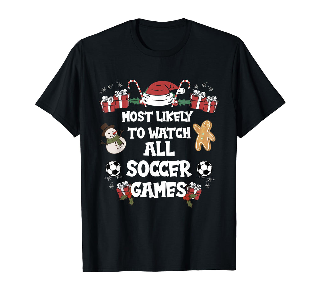 Most Likely To Watch All Soccer T-Shirt - Casual Everyday Wear Men Women - T-Shirt, Sweatshirt, Hoodie