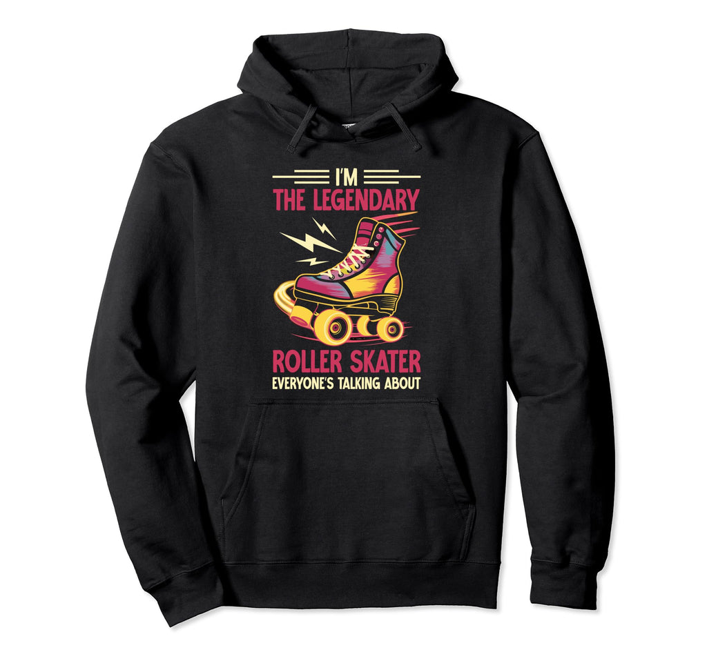 Im Legendary Roller Skater Hoodie - Unique Graphic Men Women - T-Shirt, Sweatshirt, Hoodie