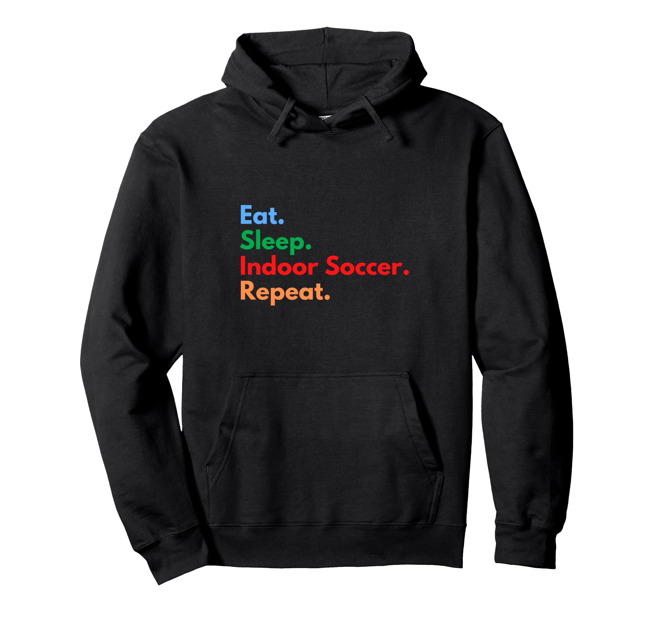 Eat Sleep Indoor Soccer Repeat Indoor Hoodie - Novelty Apparel for Adults - T-Shirt, Sweatshirt, Hoodie
