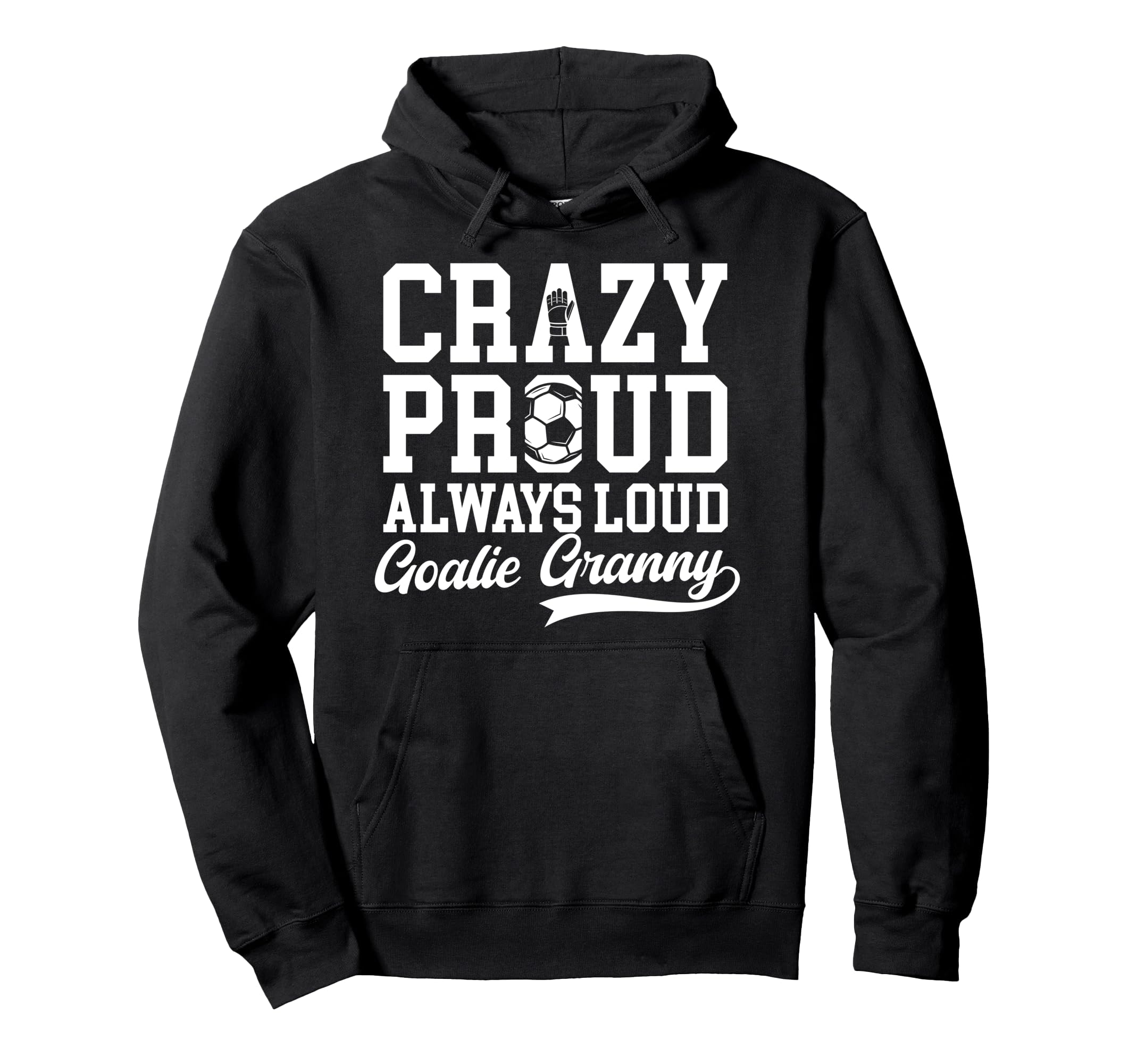 Crazy Proud Soccer Goalie Granny Soccer Hoodie - Aesthetic Graphic Unisex - T-Shirt, Sweatshirt, Hoodie