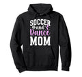 Soccer And Dance Mom Proud Dancer Hoodie - Streetwear Style for Adults - T-Shirt, Sweatshirt, Hoodie