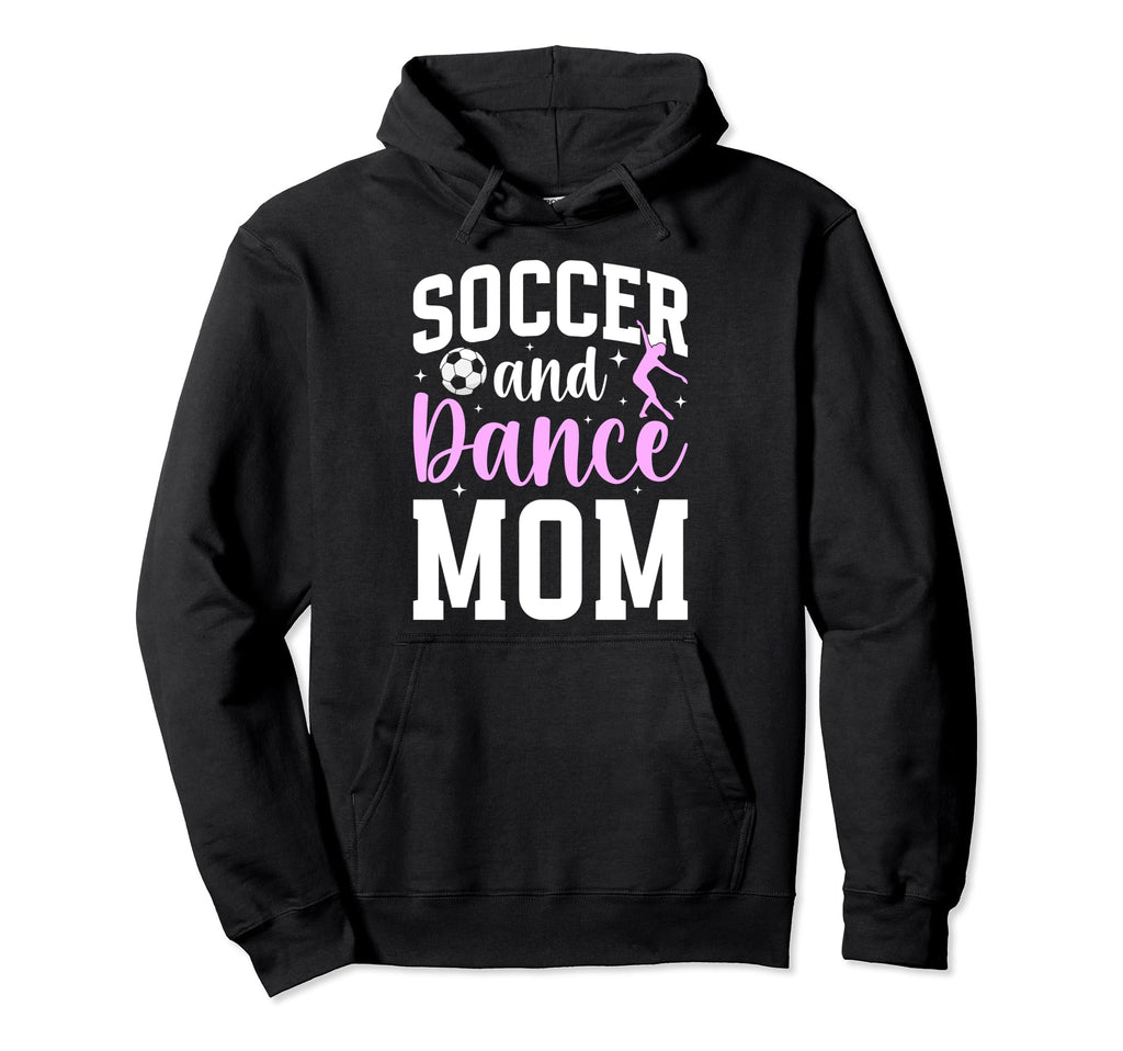 Soccer And Dance Mom Proud Dancer Hoodie - Novelty Apparel for Adults - T-Shirt, Sweatshirt, Hoodie