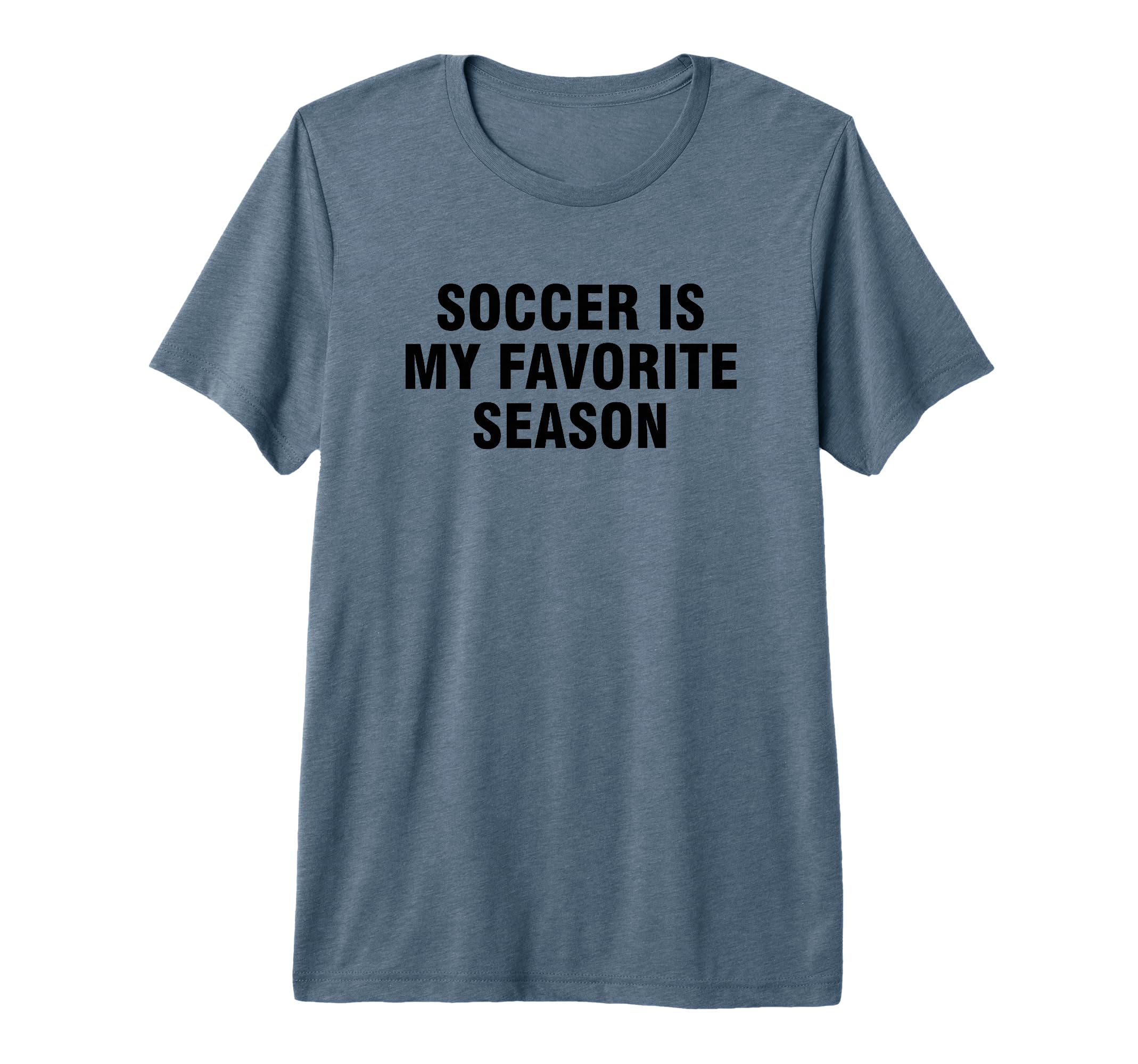 Soccer Is My Favorite Season Tri T-Shirt - Fun Novelty Design for Adults - T-Shirt, Sweatshirt, Hoodie