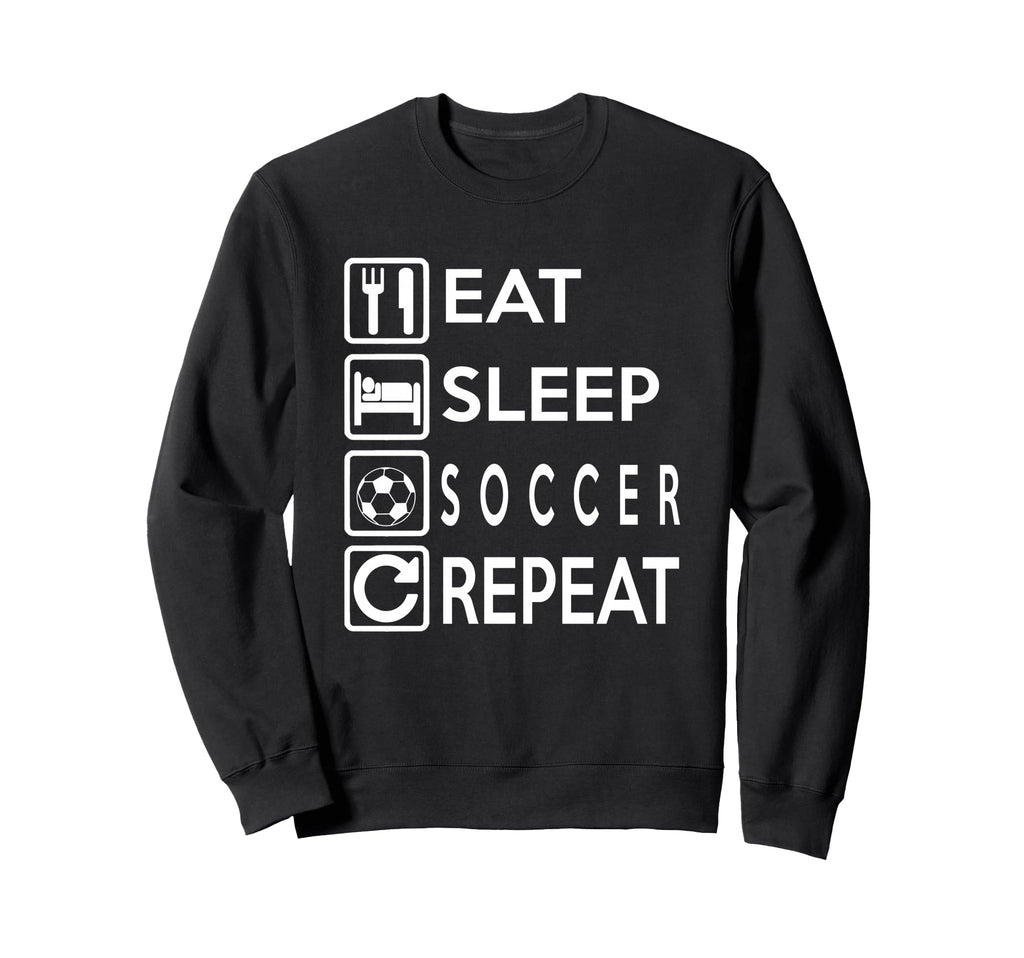 Soccer Gift Eat Sleep Soccer Repeat Sweatshirt - Novelty Apparel for Adults - T-Shirt, Sweatshirt, Hoodie