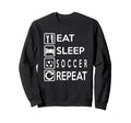Soccer Gift Eat Sleep Soccer Repeat Sweatshirt - Novelty Apparel for Adults - T-Shirt, Sweatshirt, Hoodie