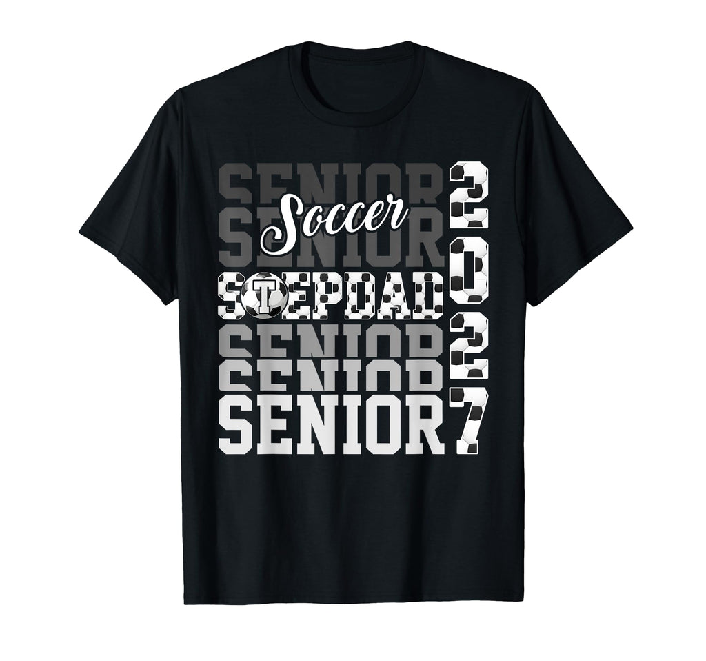 Senior 2027 Soccer Stepdad Proud Family T-Shirt - Novelty Apparel Unisex - T-Shirt, Sweatshirt, Hoodie