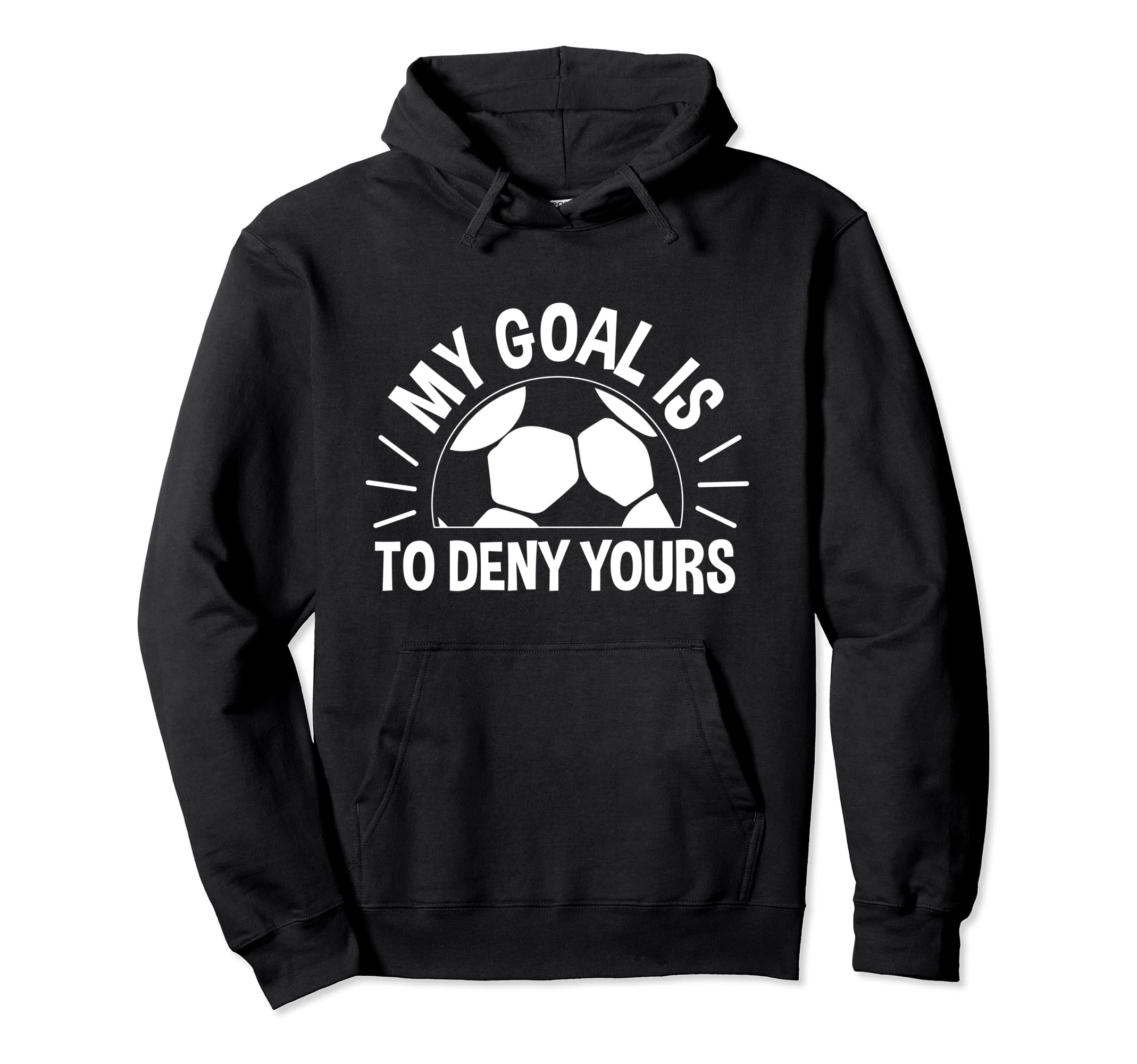 My Goal Is To Deny Yours Soccer Soccer Hoodie - Minimalist Print Men Women - T-Shirt, Sweatshirt, Hoodie
