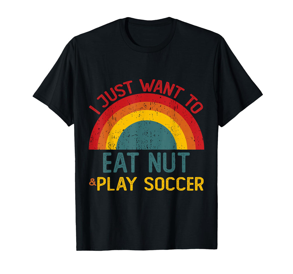 Funny I Just Want To Eat Nut And Play T-Shirt - Novelty Apparel for Adults - T-Shirt, Sweatshirt, Hoodie