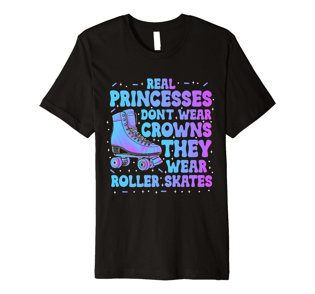 Real Princesses Wear Roller Skates T-Shirt - Fun Novelty Design for Adults - T-Shirt, Sweatshirt, Hoodie