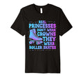 Real Princesses Wear Roller Skates T-Shirt - Fun Novelty Design for Adults - T-Shirt, Sweatshirt, Hoodie