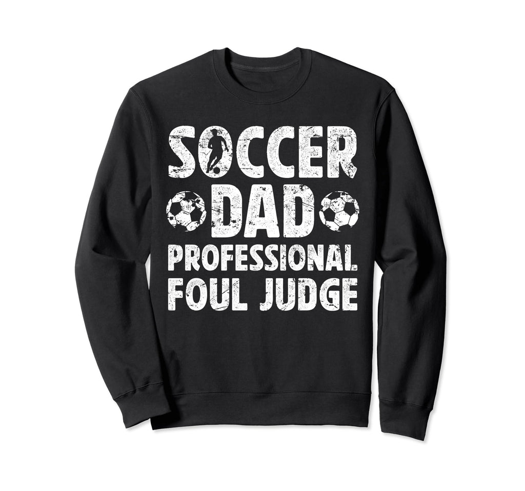 Soccer Dad Foul Judge Dad Soccer Player Sweatshirt - Graphic Print Unisex - T-Shirt, Sweatshirt, Hoodie
