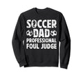 Soccer Dad Foul Judge Dad Soccer Player Sweatshirt - Graphic Print Unisex - T-Shirt, Sweatshirt, Hoodie