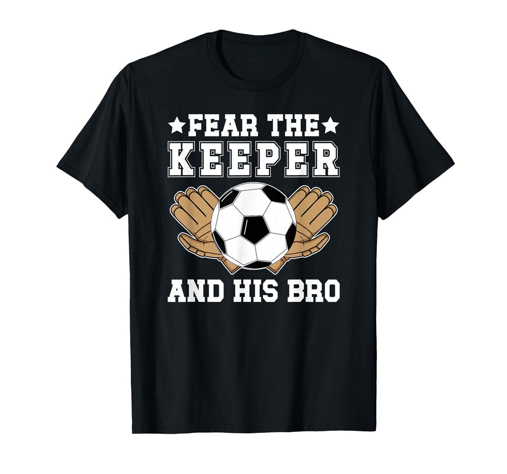 Funny Soccer Keeper Brother Soccer T-Shirt - Unique Graphic Men Women - T-Shirt, Sweatshirt, Hoodie