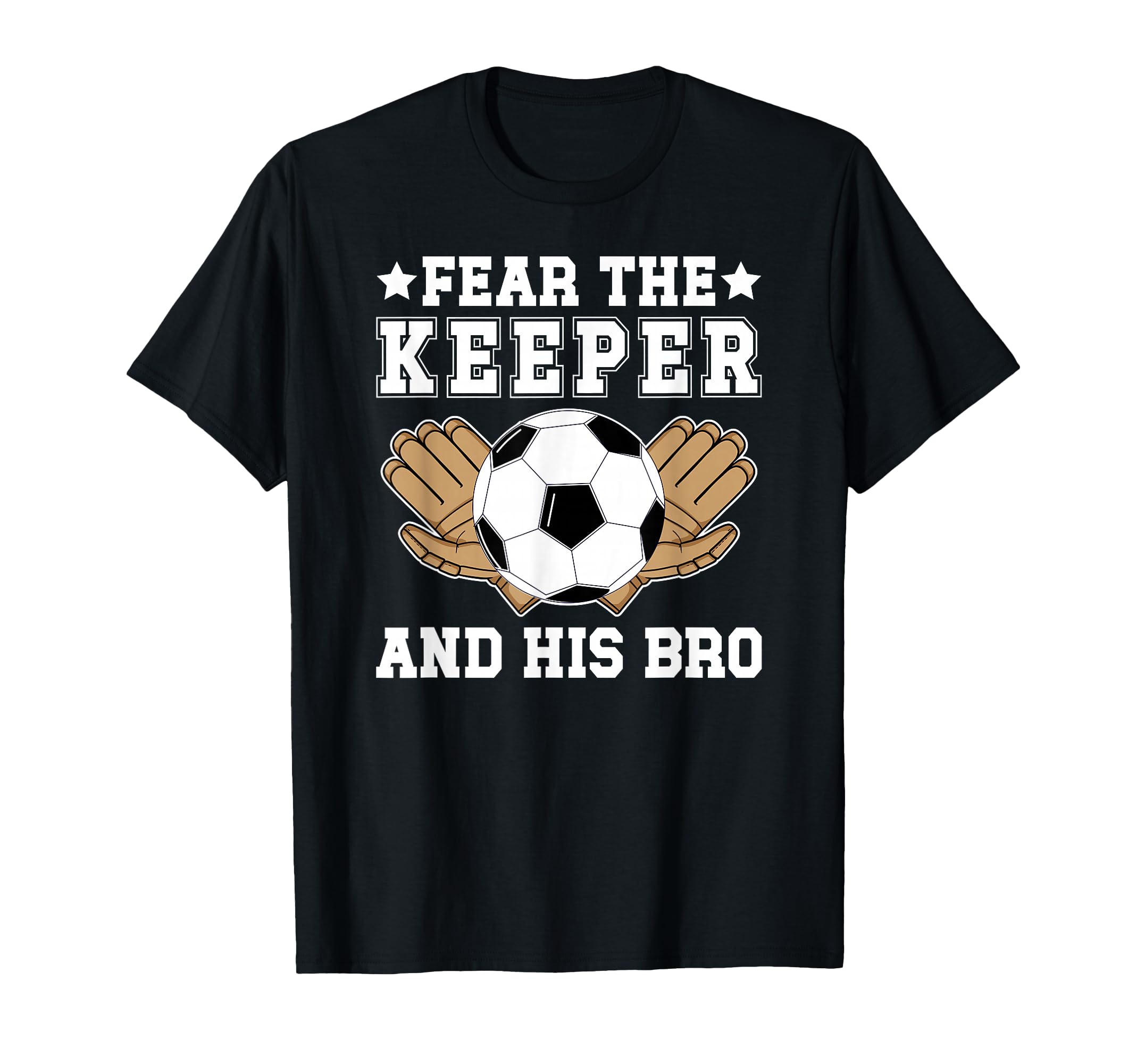 Funny Soccer Keeper Brother Soccer T-Shirt - Unique Graphic Men Women - T-Shirt, Sweatshirt, Hoodie