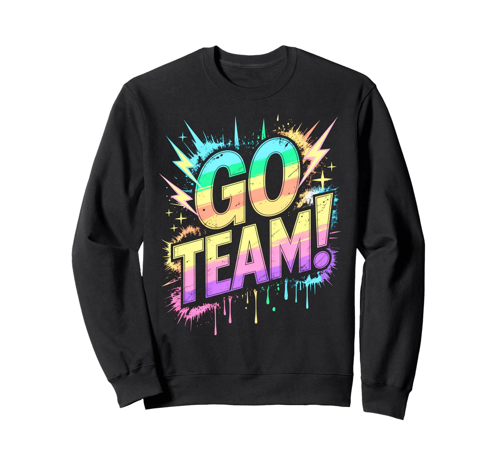 Go Team Sports Tournament Sweatshirt - Casual Everyday Wear Men Women - T-Shirt, Sweatshirt, Hoodie