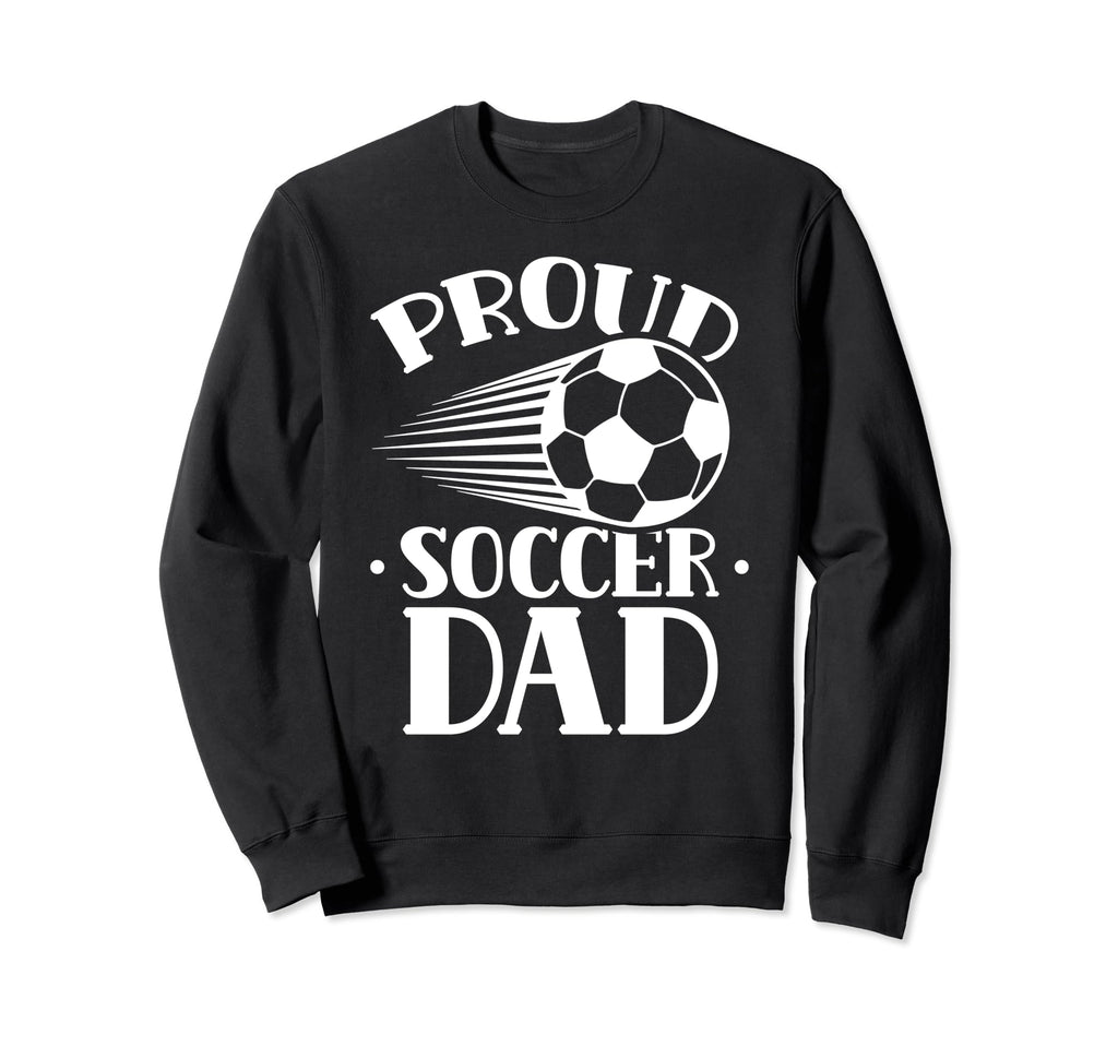 Proud Soccer Dad Player Father Sweatshirt - Fun Novelty Design for Adults - T-Shirt, Sweatshirt, Hoodie