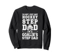 Im Hockey Goalie Step Dad Hockey Sweatshirt - Novelty Apparel for Adults - T-Shirt, Sweatshirt, Hoodie