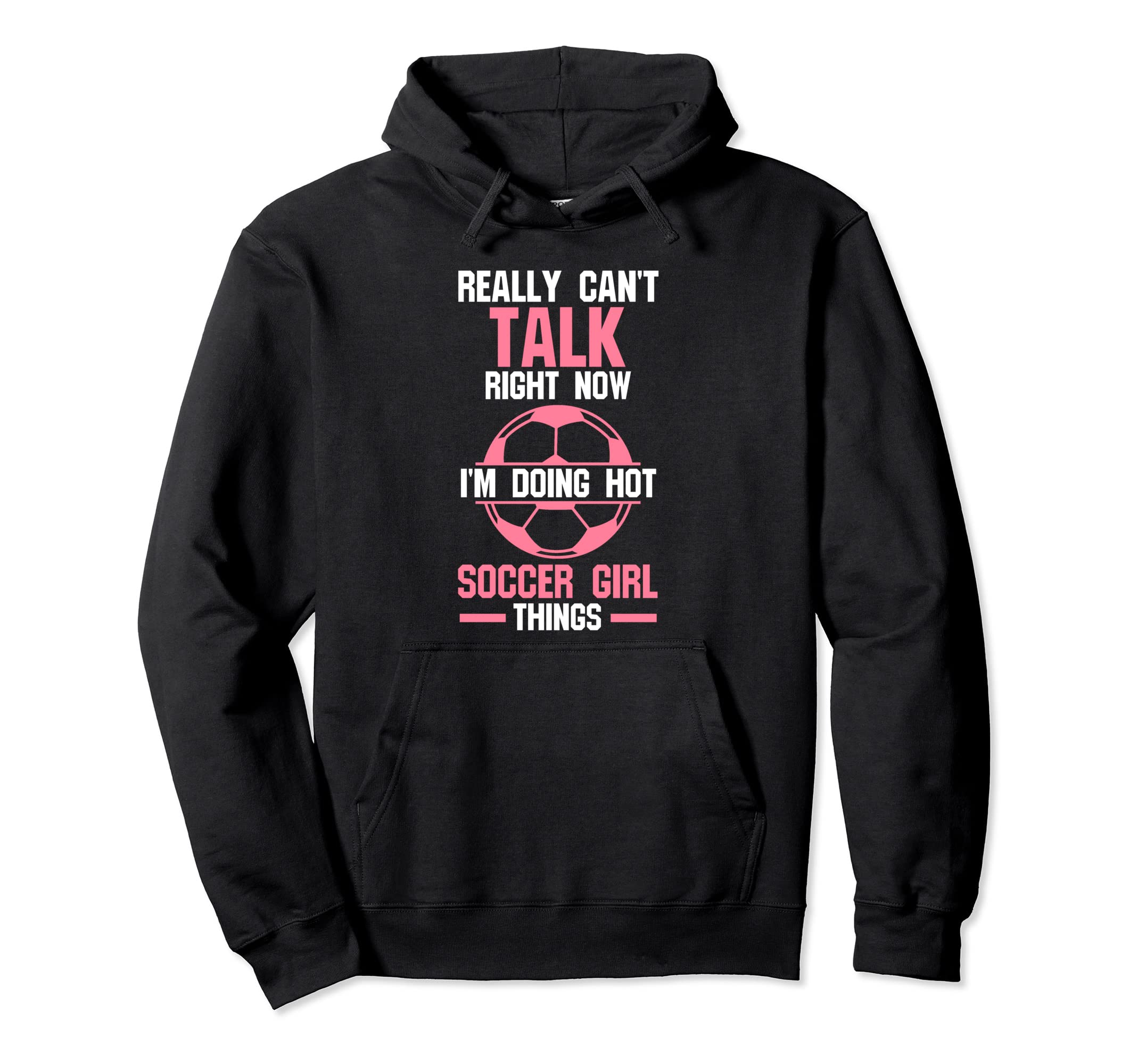 Really Cant Talk Im Doing Soccer Hoodie - Casual Everyday Wear Unisex - T-Shirt, Sweatshirt, Hoodie