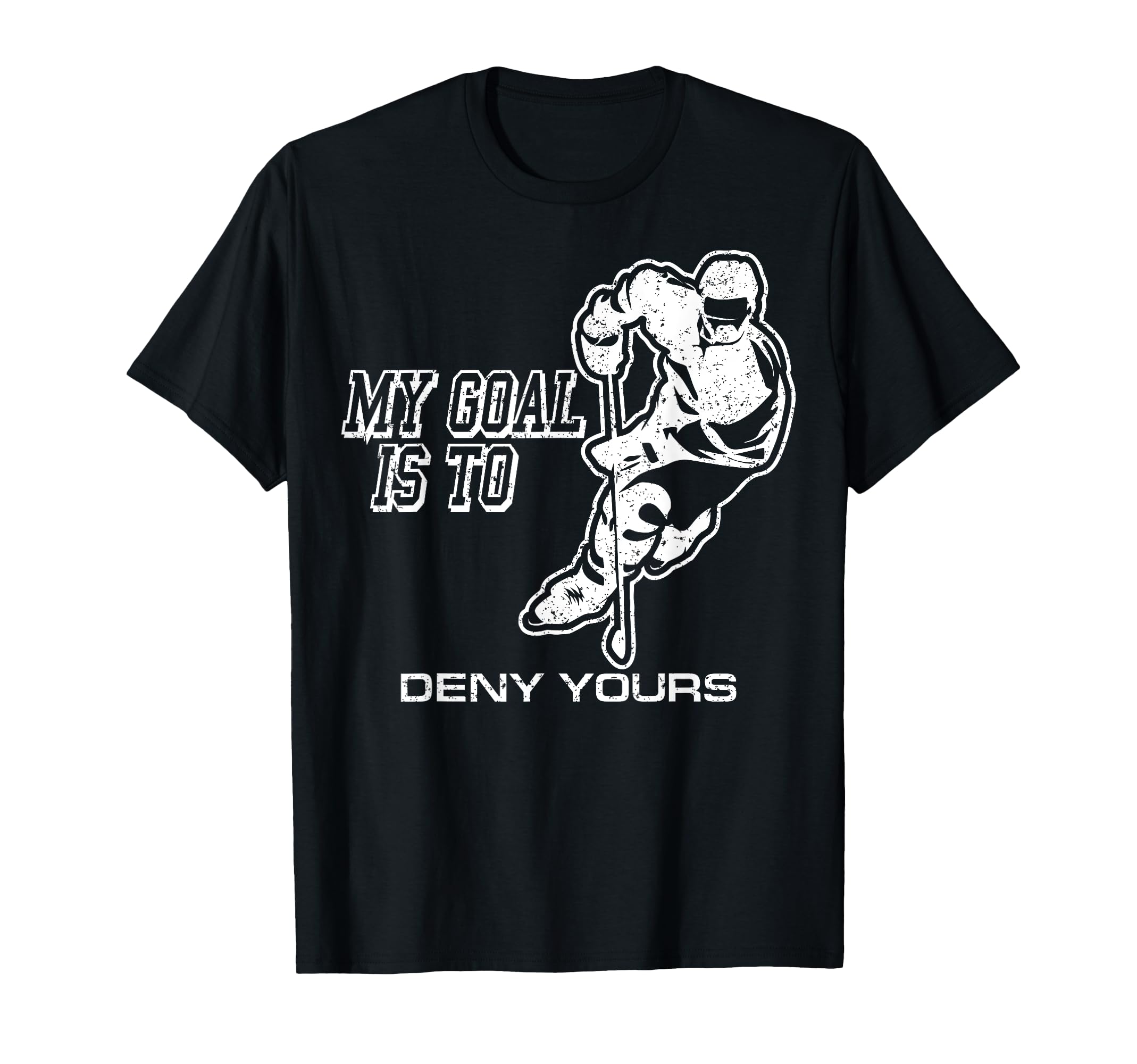 My Goal Is To Deny Yours Ice Hockey Goalie T-Shirt - Trendy Graphic Unisex - T-Shirt, Sweatshirt, Hoodie
