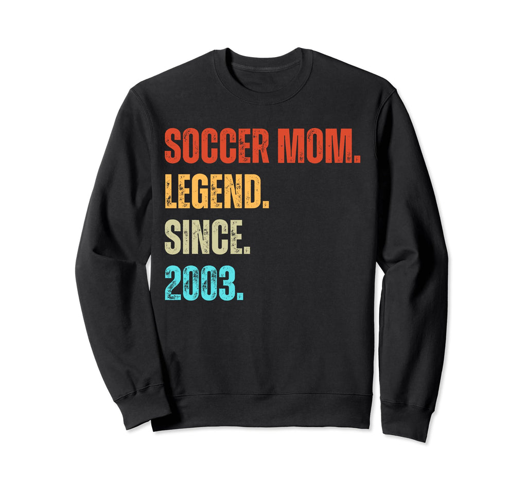 Soccer Mom Legend Since 2003 Sweatshirt - Casual Everyday Wear Men Women - T-Shirt, Sweatshirt, Hoodie