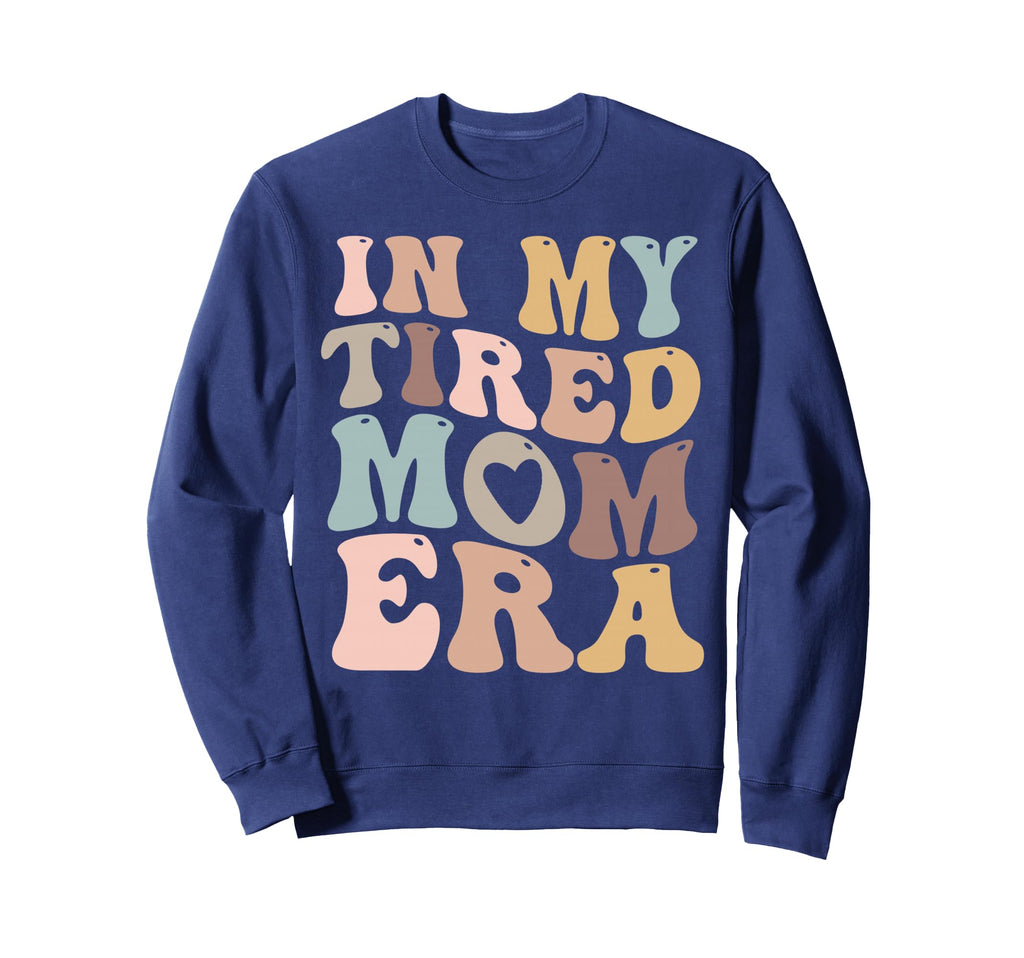 My Tired Mom Era Mamas Sweatshirt - Custom Art Print Unisex - T-Shirt, Sweatshirt, Hoodie